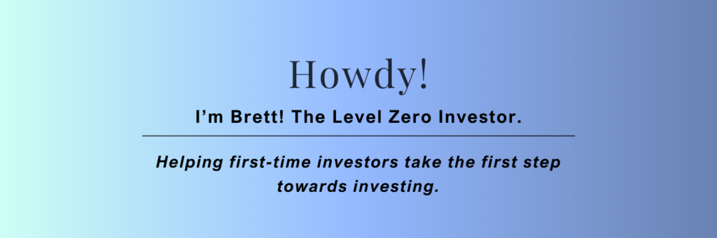 I'm Brett. The Level Zero Investor.